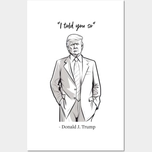 "I told you so" - Donald J. Trump Posters and Art